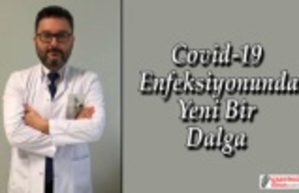 Covid-19 Enfeksiyonunda Yeni Bir Dalga