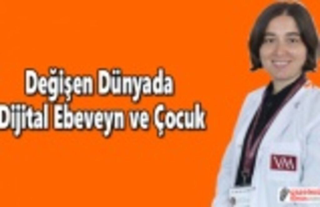 Değişen Dünyada Dijital Ebeveyn ve Çocuk