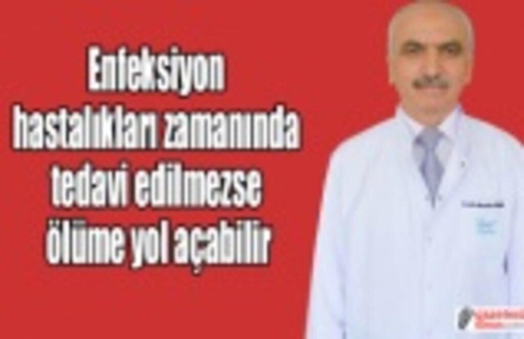 Enfeksiyon hastalıkları zamanında tedavi edilmezse ölüme yol açabilir