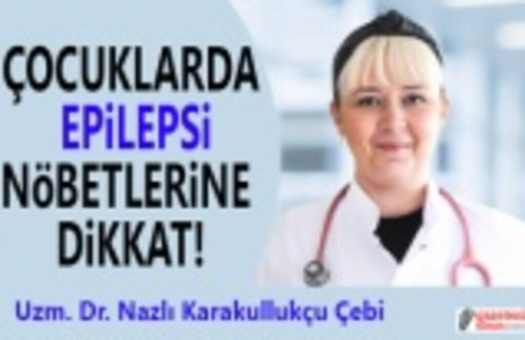 Epilepsi Nedir Çocuklarda Epilepsi Nöbetlerine dikkat!