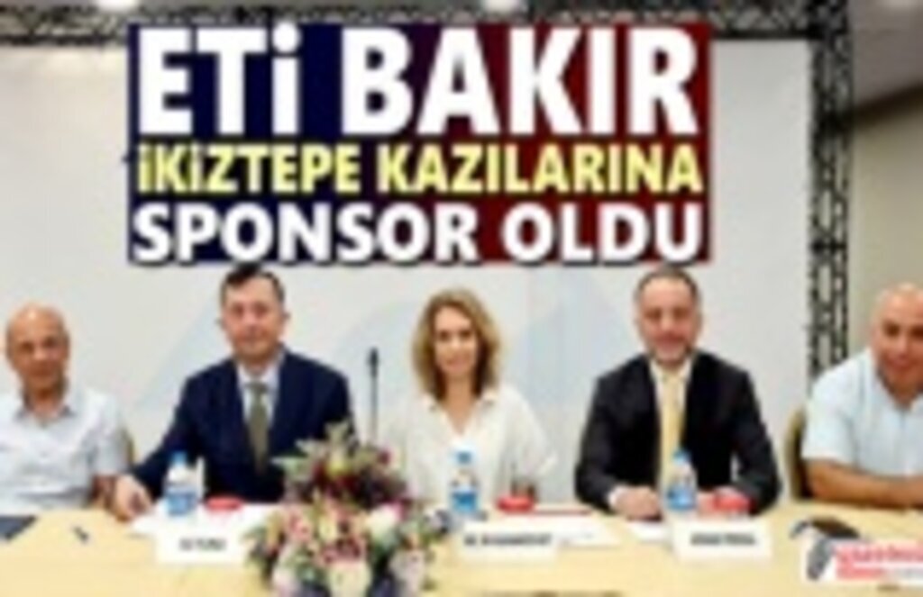 Eti Bakır İkiztepe kazılarına sponsor oldu