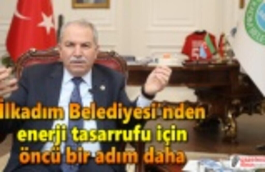 İlkadım Belediyesi'nden enerji tasarrufu için öncü bir adım daha