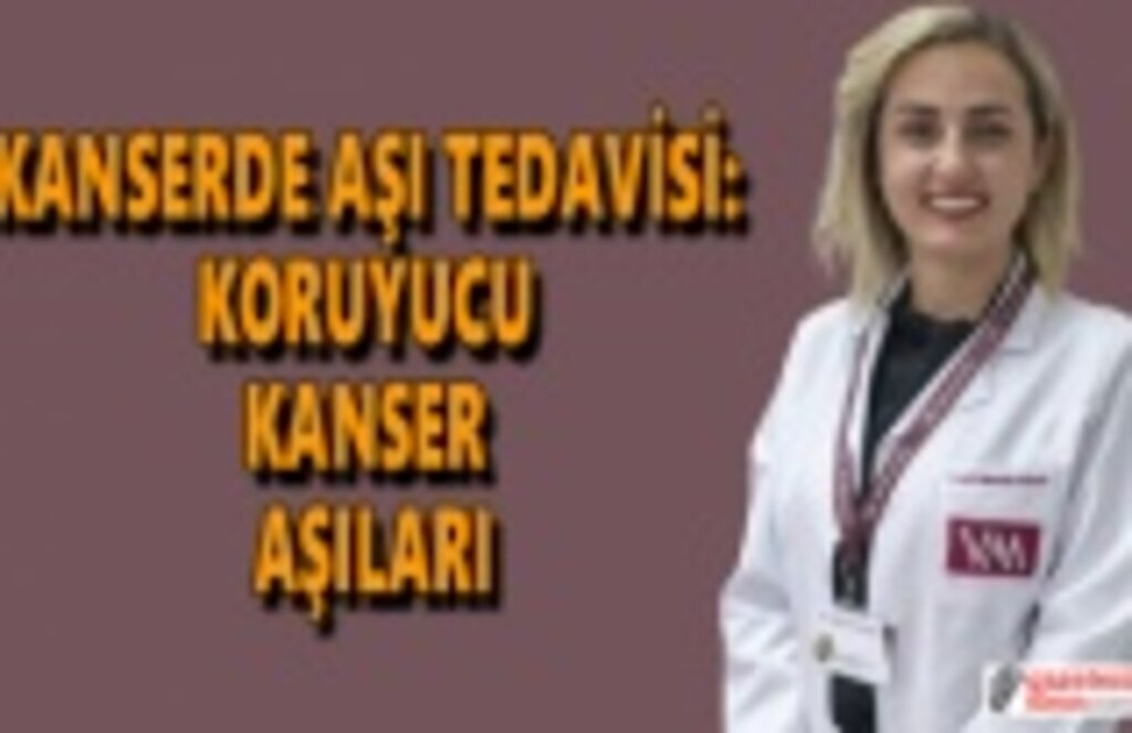 Kanserde aşı tedavisi koruyucu kanser aşıları