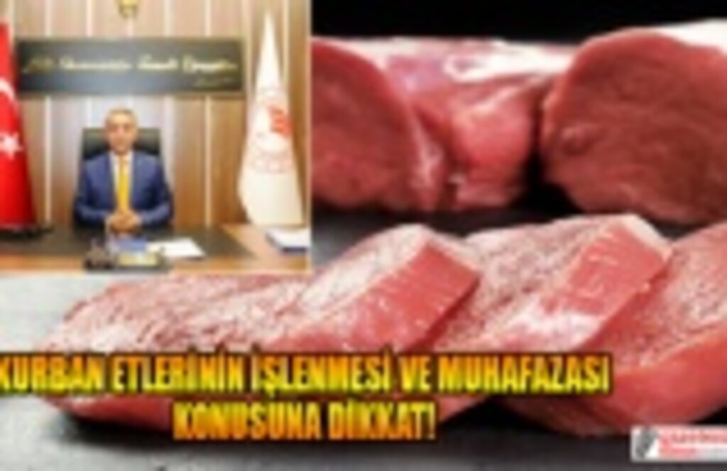 Kurban etlerinin işlenmesi ve muhafazası konusuna dikkat!