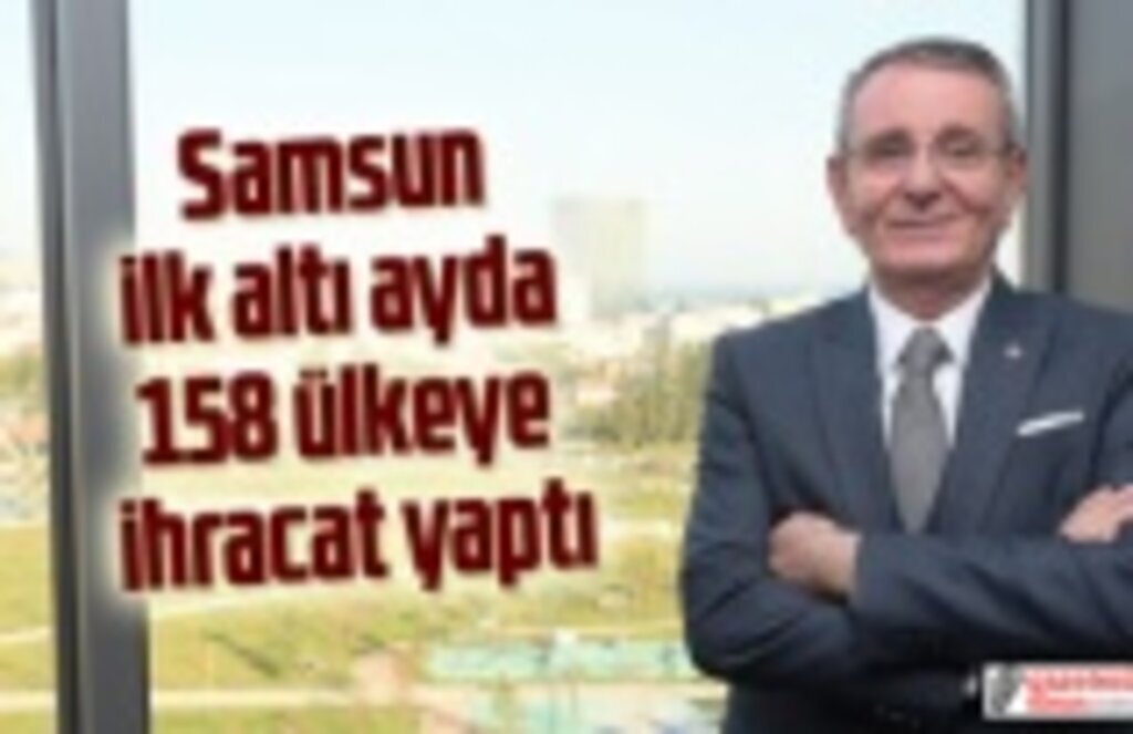 Samsun'dan 158 ülkeye 648 milyon ihracat!