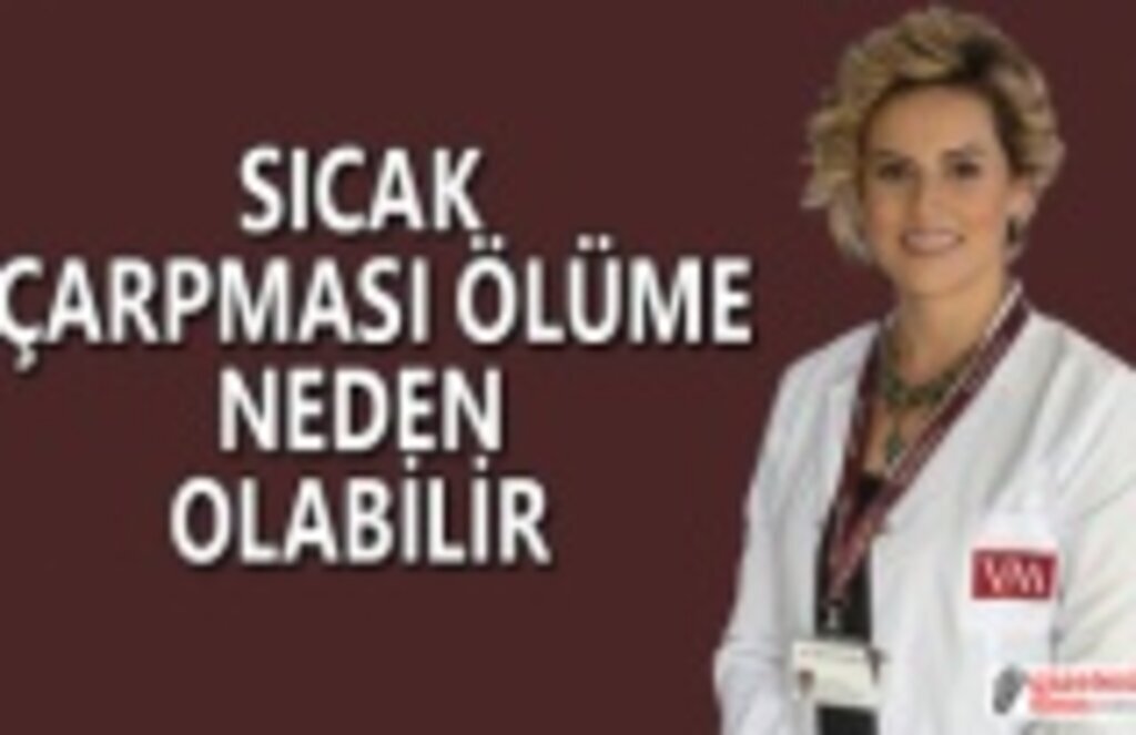 Sıcak çarpması ölüme neden olabilir