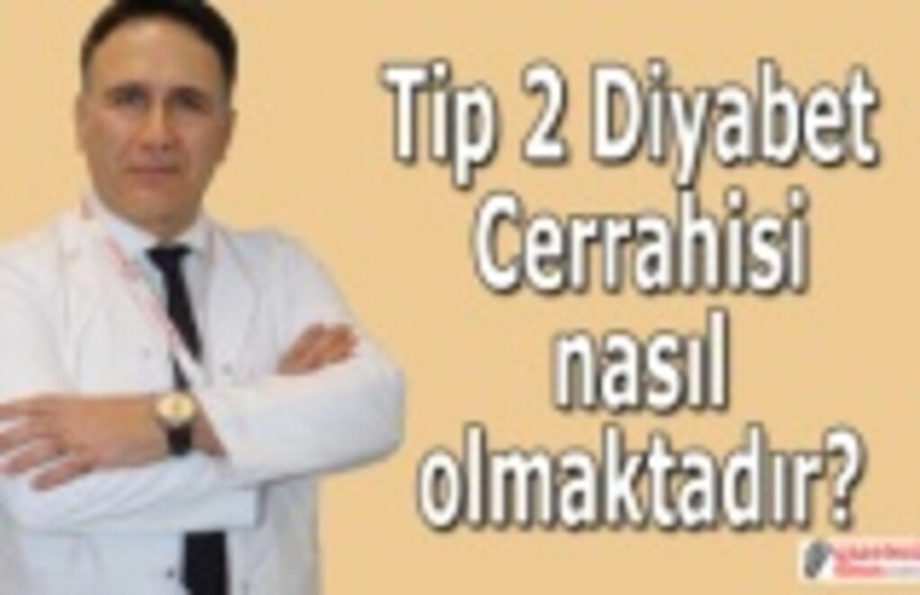 Tip 2 Diyabet Cerrahisi nasıl olmaktadır?