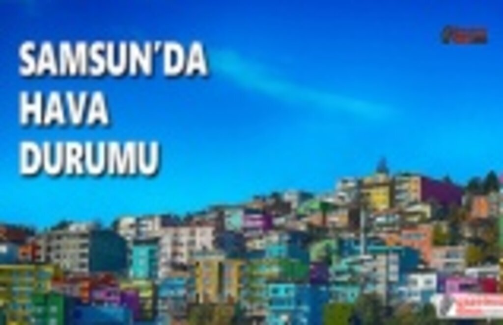 11 Ağutos Samsun Hava Durumu