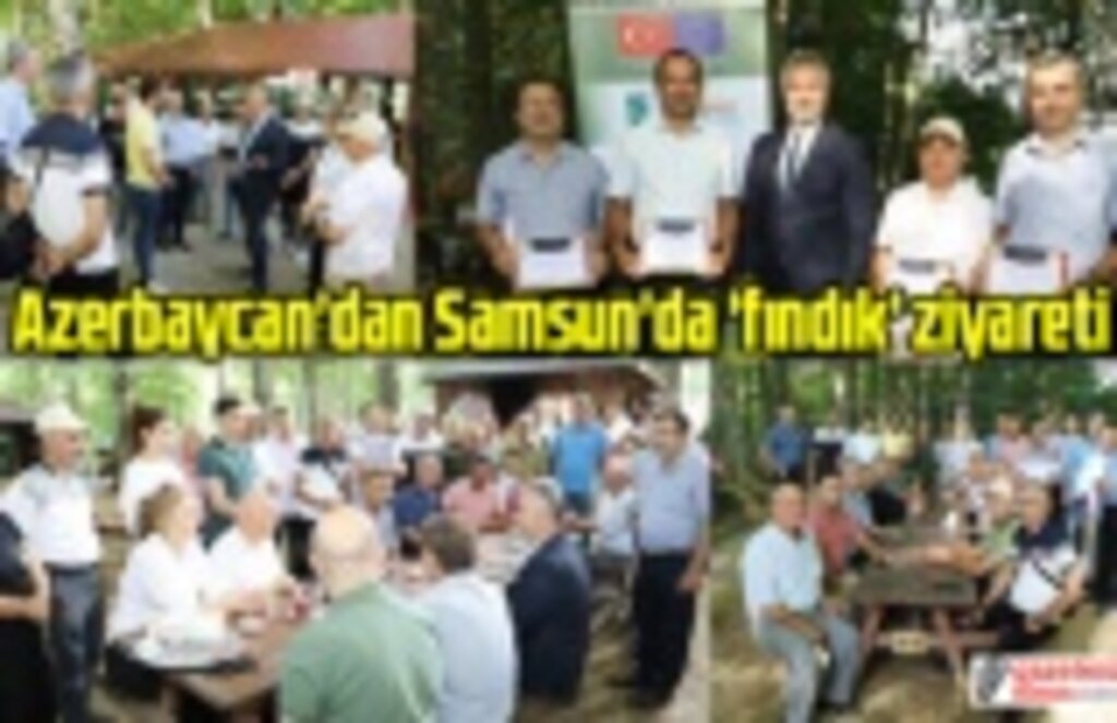 Azerbaycan’dan Samsun 19 Mayıs'a fındık ziyareti