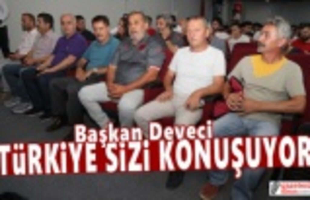 Başkan Deveci: Türkiye sizi konuşuyor