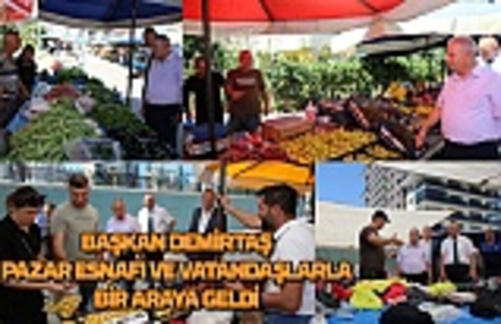 Başkan Demirtaş pazar esnafı ve vatandaşlarla bir araya geldi