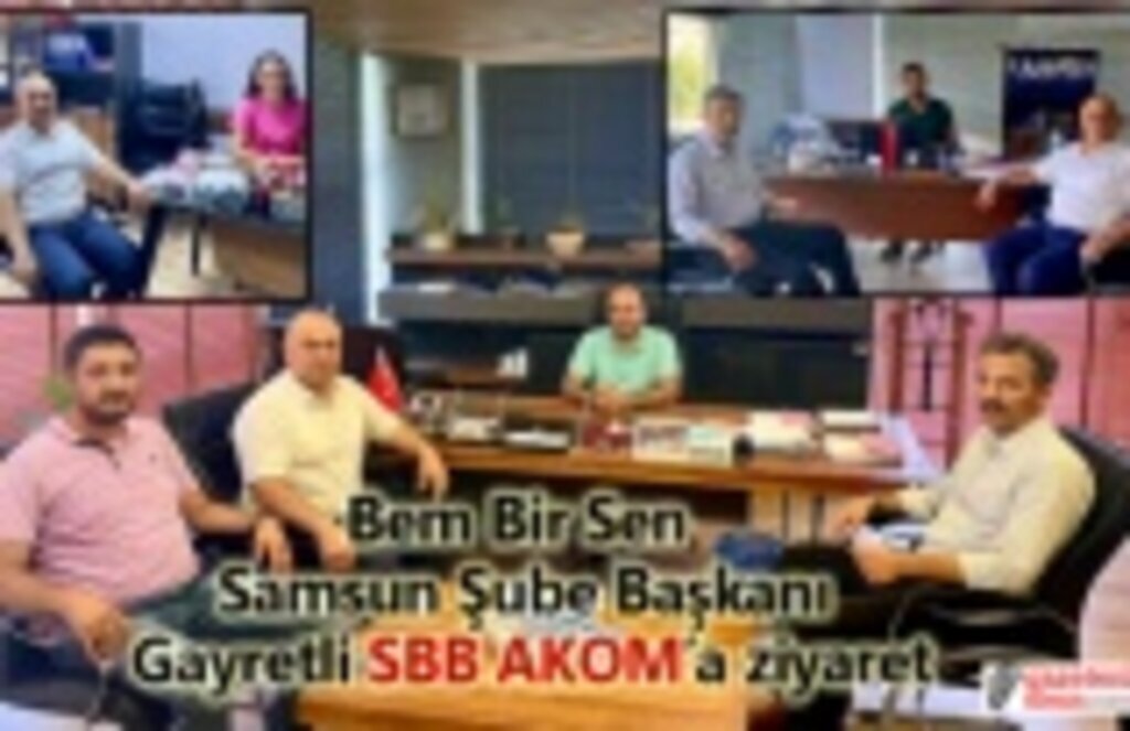 Bem Bir Sen Samsun Şube Başkanı Gayretli SBB AKOM’a ziyaret