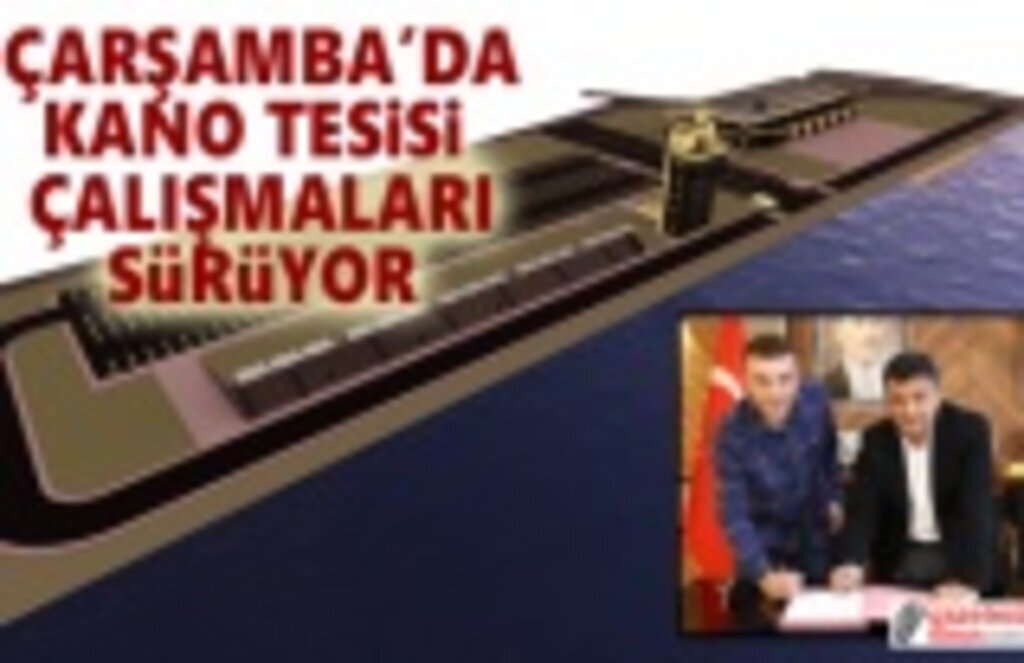 Çarşamba'da Kano Tesisi Çalışmaları Sürüyor