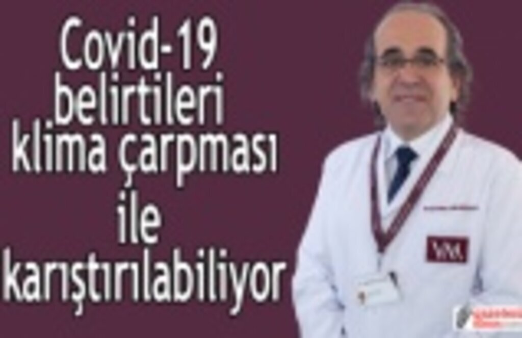 Covid-19 belirtileri klima çarpması ile karıştırılabiliyor