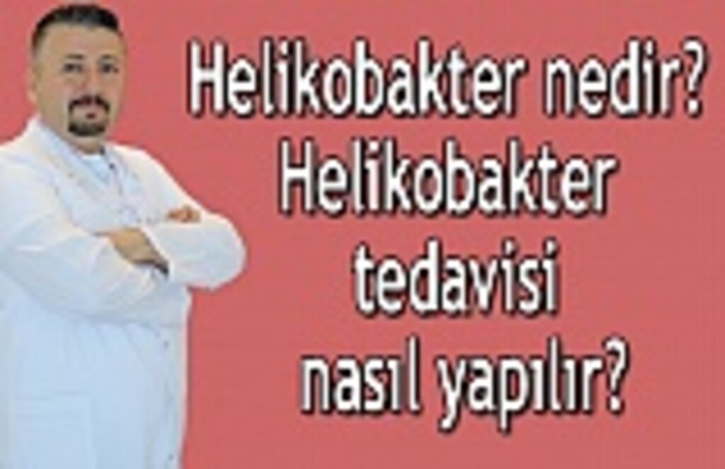 Helikobakter nedir? Helikobakter tedavisi nasıl yapılır?