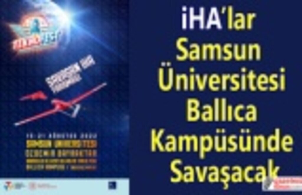 İHA’lar Samsun Üniversitesi Ballıca Kampüsünde Savaşacak