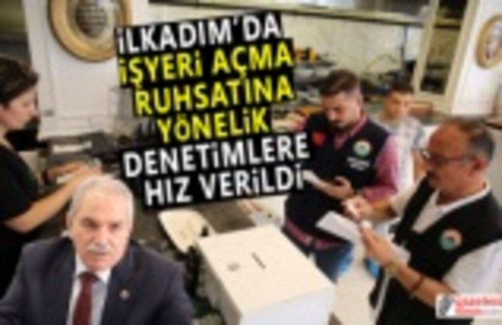 İlkadım'da İşyeri Açma Ruhsatları Denetim Altında