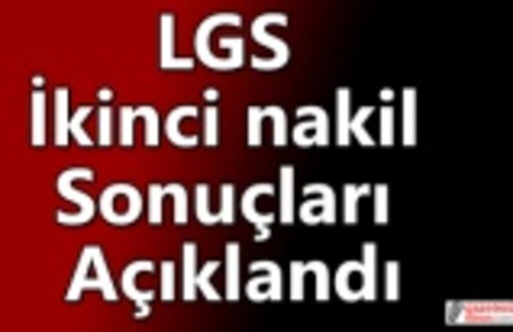 LGS ikinci nakil sonuçları açıklandı