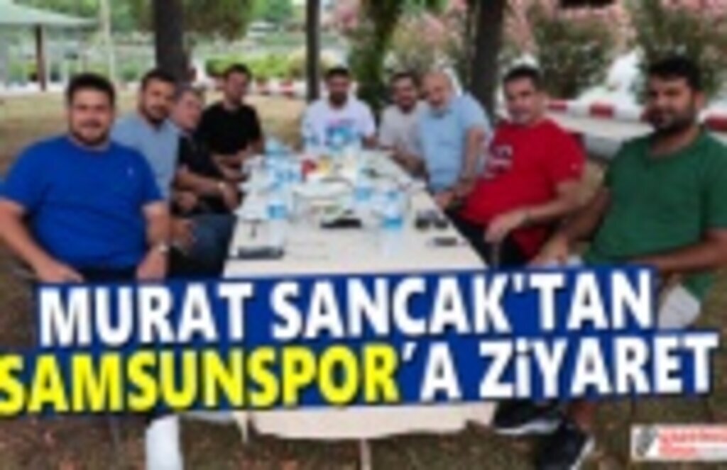 Murat Sancak Samsunspor'u Ziyaret Etti