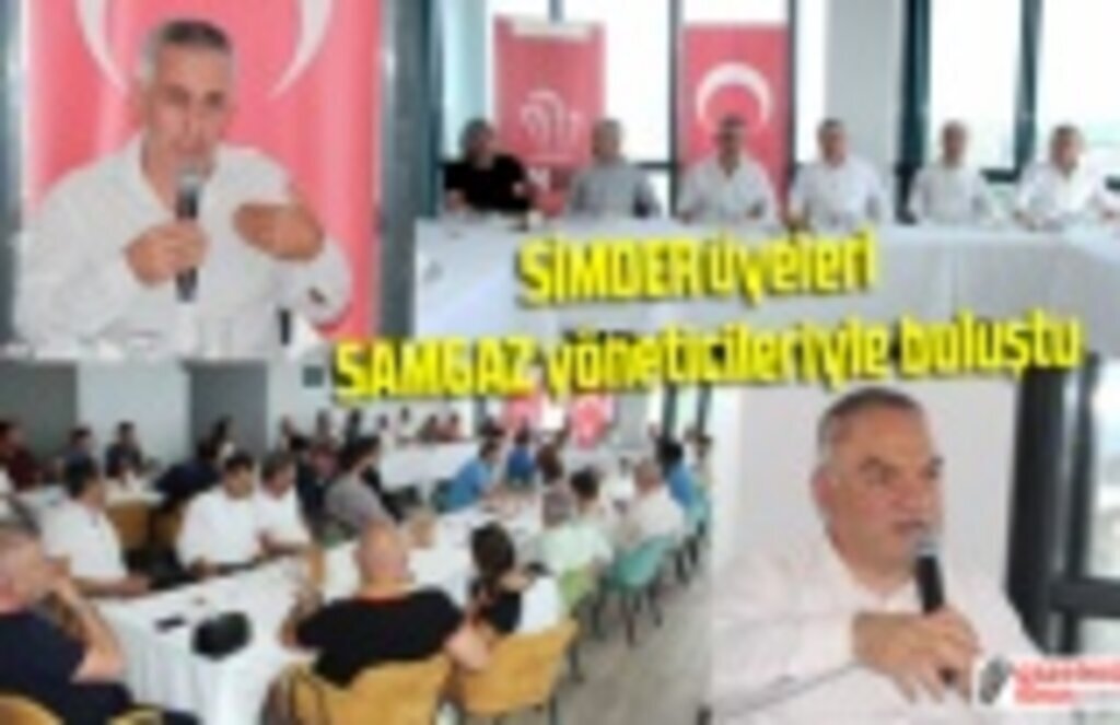 SİMDER üyeleri SAMGAZ yöneticileriyle buluştu