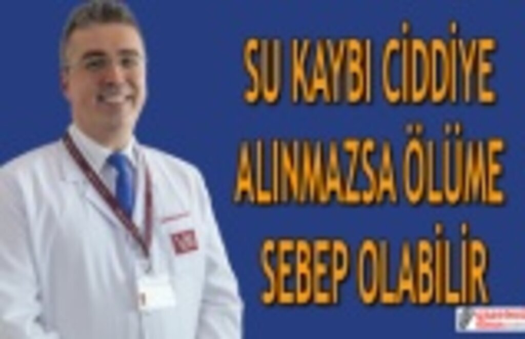 Su kaybı ciddiye alınmazsa ölüme sebep olabilir