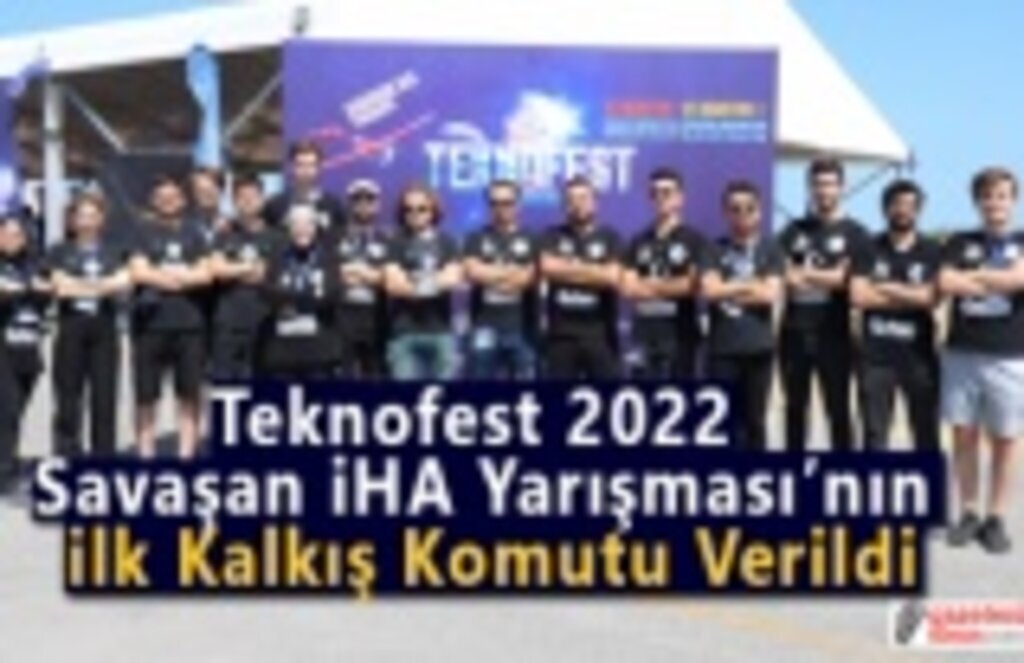 Teknofest 2022 Savaşan İHA Yarışması'nın İlk Kalkış Komutu Verildi