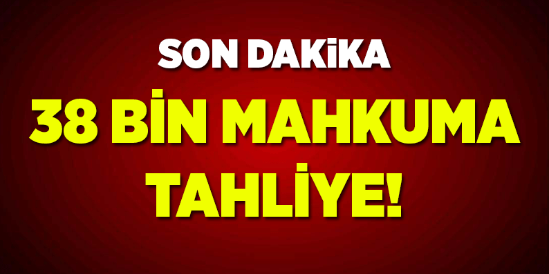 38 bin mahkuma tahliye