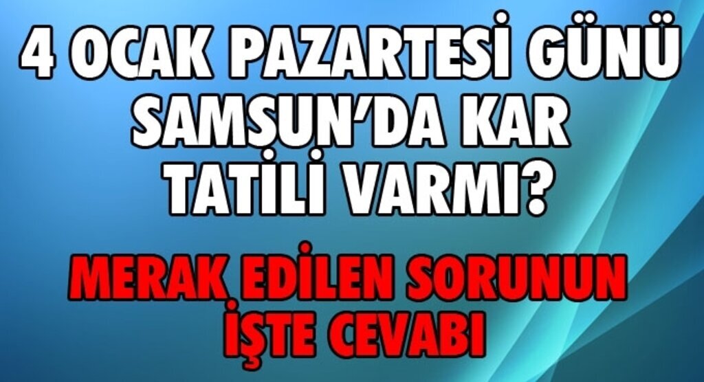 4 Ocak Pazartesi Samsun'da okullar Tatil mi?