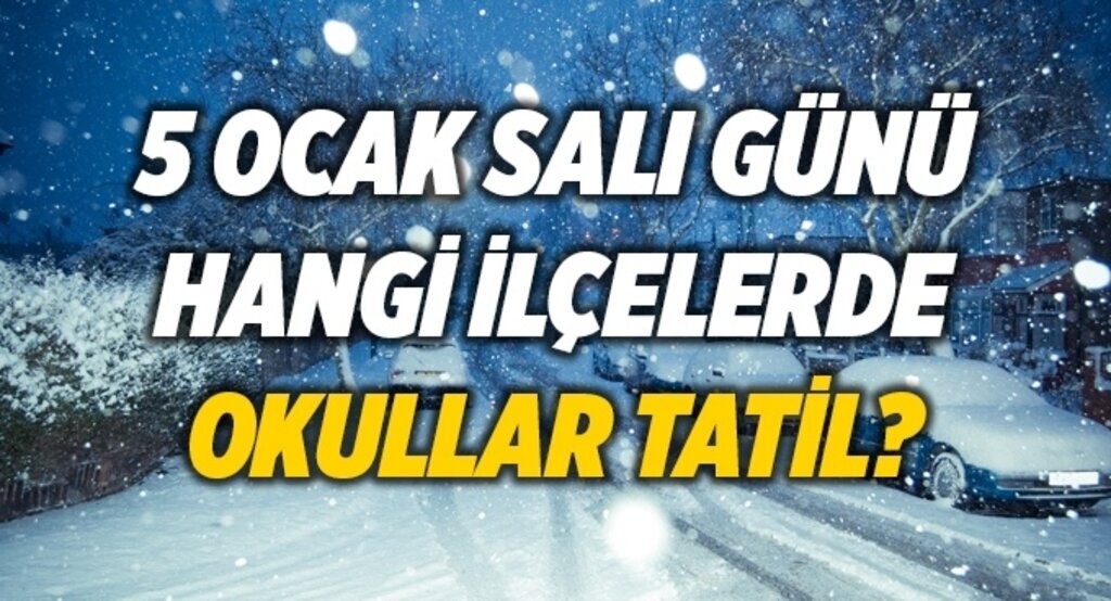 5 Ocak Salı günü hangi ilçelerde okullar tatil?