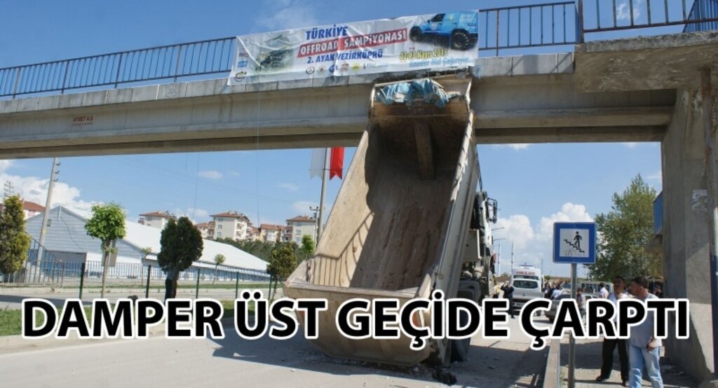 Açık unutulan damper üst geçide çarptı