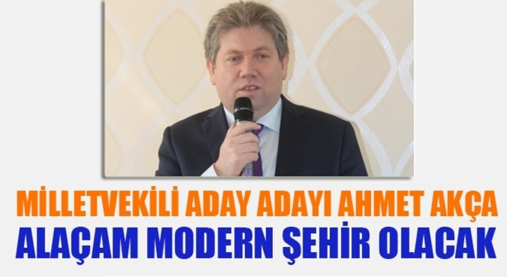 Ahmet Akça: Alaçam AK Parti'nin kalesi olacak