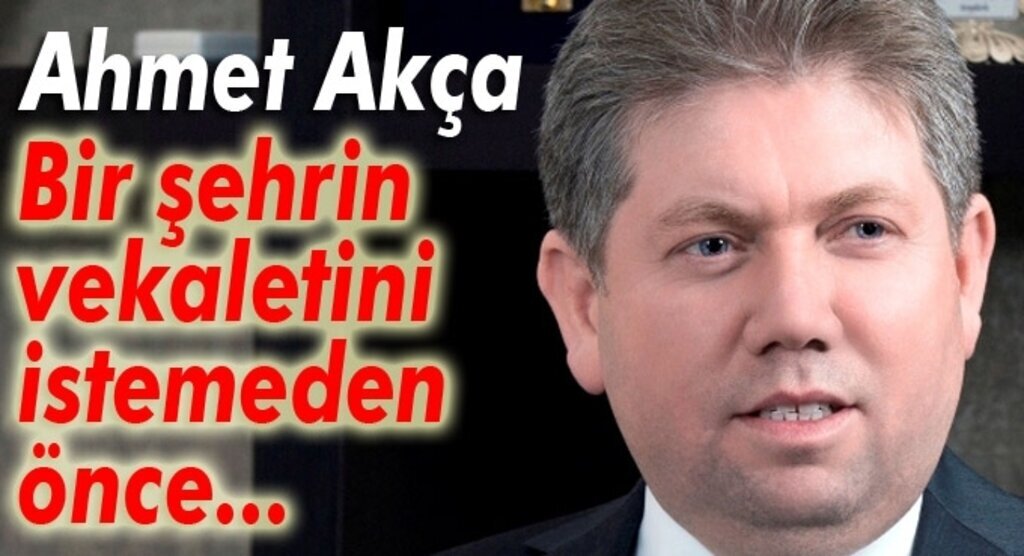 Ahmet Akça: Şehrini rüyasında görmeyen hizmet edemez