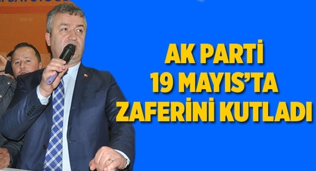 AK Parti 19 Mayıs’ta zaferini kutladı
