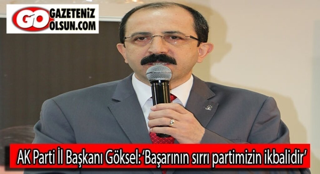 AK Parti İl Başkanı Göksel: ‘Başarının sırrı partimizin ikbalidir’
