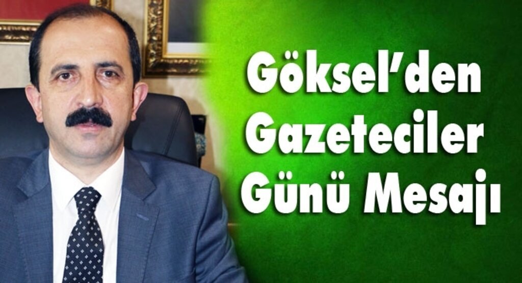 AK Parti İl Başkanı Göksel’den Gazeteciler Günü Mesajı