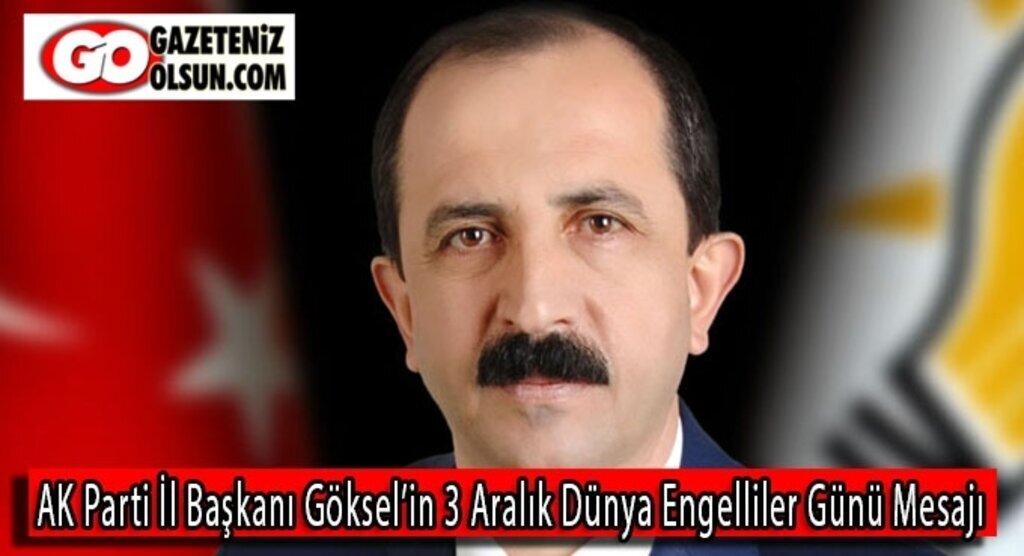 AK Parti İl Başkanı Göksel’in 3 Aralık Dünya Engelliler Günü Mesajı
