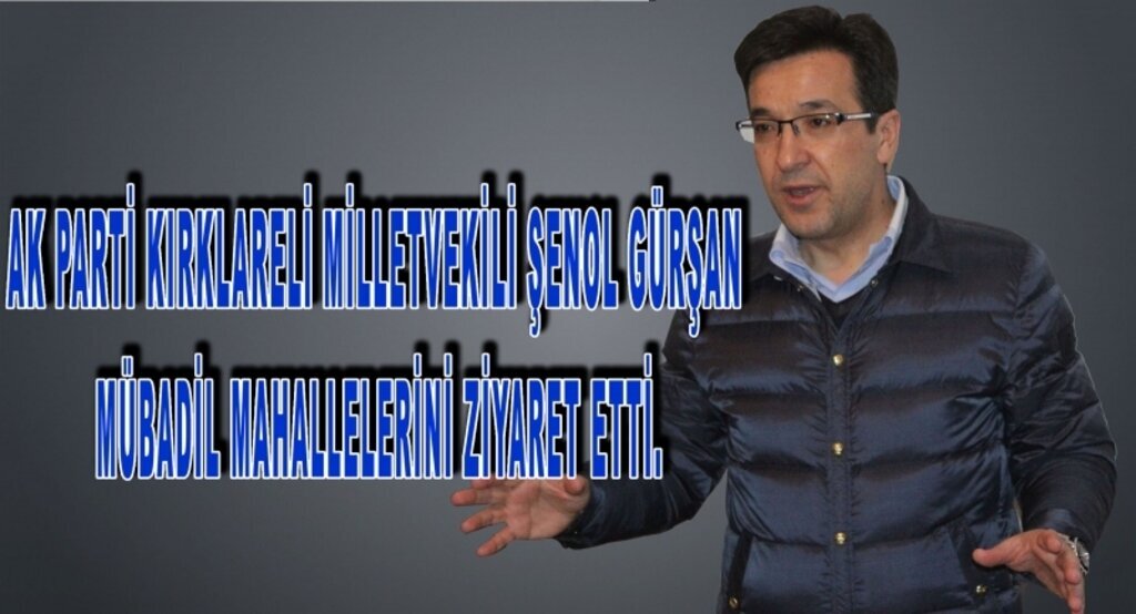 AK Parti Kırklareli Milletvekili Şenol Gürşan mübadil mahallelerini ziyaret etti