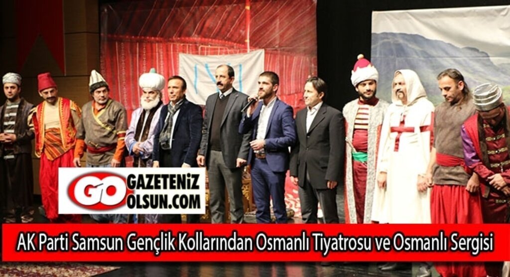 AK Parti Samsun Gençlik Kollarından Osmanlı Tiyatrosu ve Osmanlı Sergisi