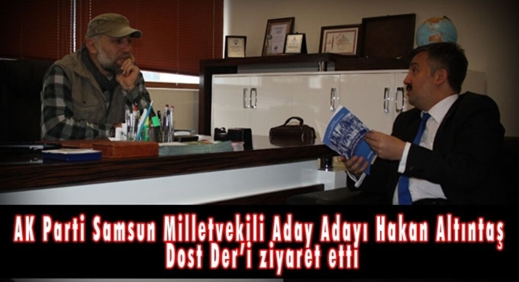 AK Parti Samsun Milletvekili Aday Adayı Hakan Altıntaş Dost Der’i ziyaret etti