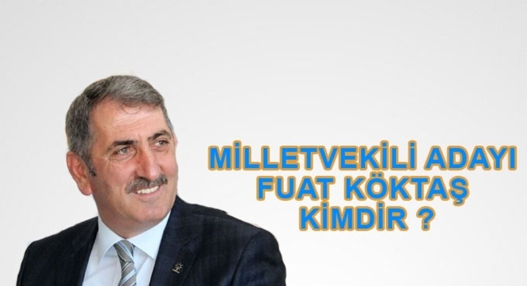 AK Parti Samsun 3. sıra Milletvekili Adayı Fuat Köktaş kimdir?