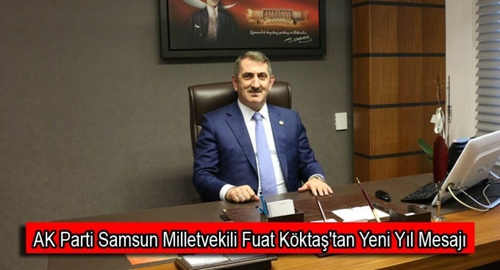 AK Parti Samsun Milletvekili Fuat Köktaş'tan Yeni Yıl Mesajı