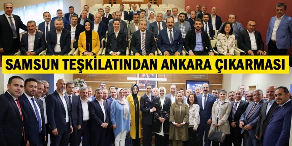 AK Parti Samsun Teşkilatı Ankara'da