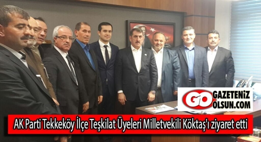 AK Parti Tekkeköy İlçe Teşkilat Üyeleri Milletvekili Köktasş'ı ziyaret etti