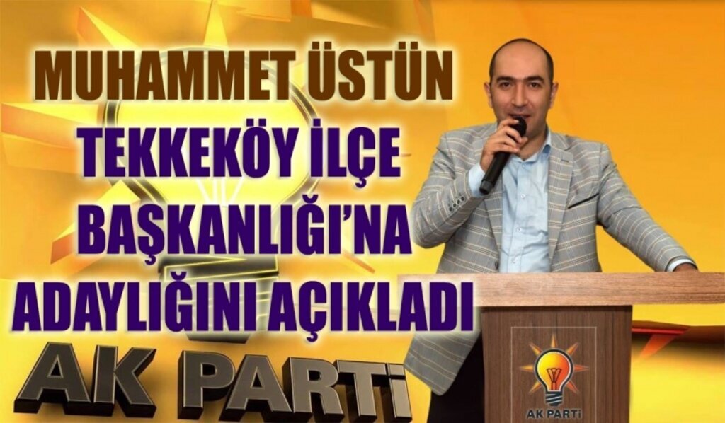 AK Parti Tekkeköy'e 'Muhammet Üstün' sesleri!