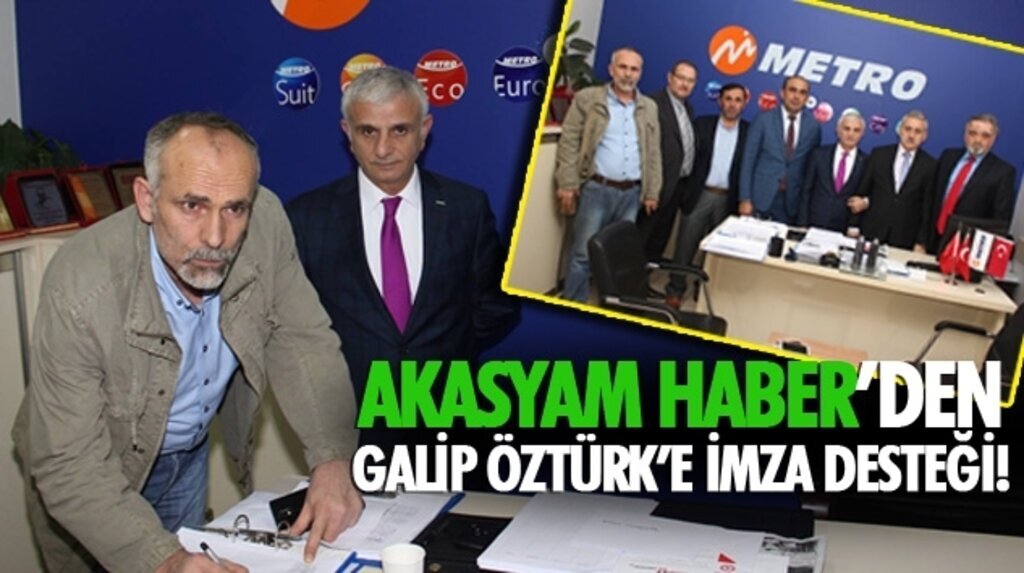Akasyam Haber’den Galip Öztürk’e İmza Desteği