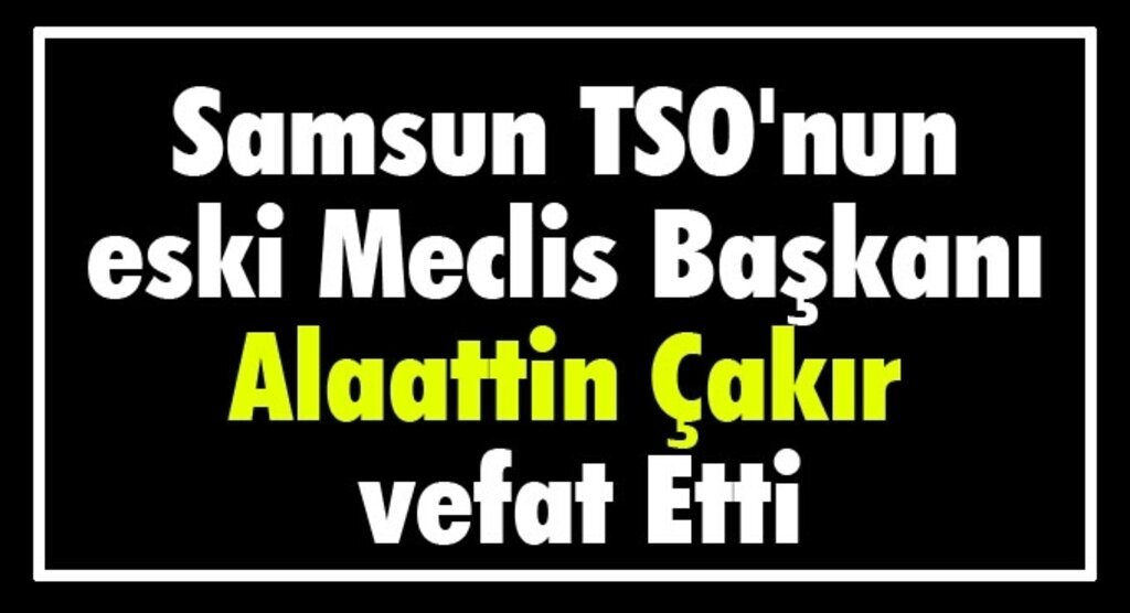 Alaattin Çakır vefat Etti