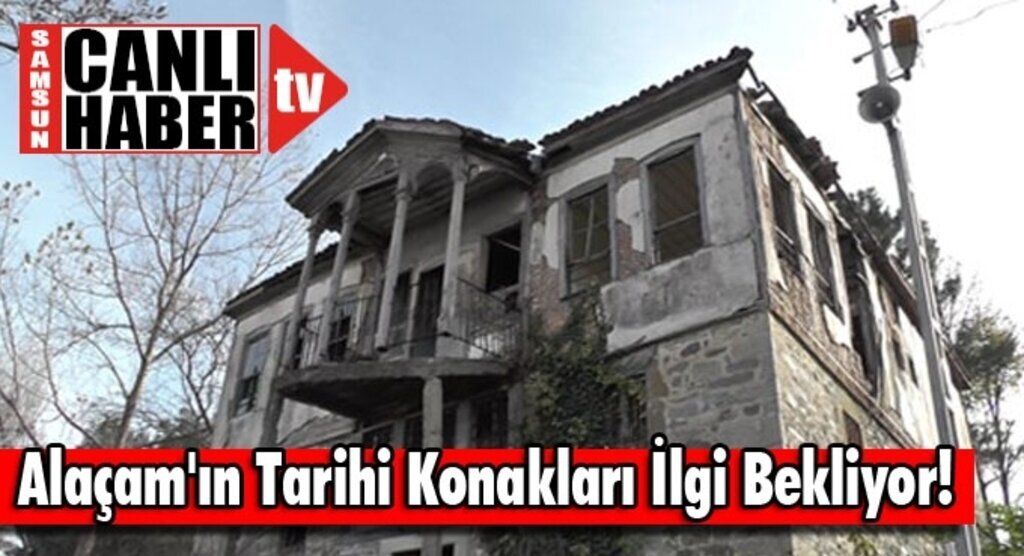 Alaçam'ın Tarihi Konakları İlgi Bekliyor!