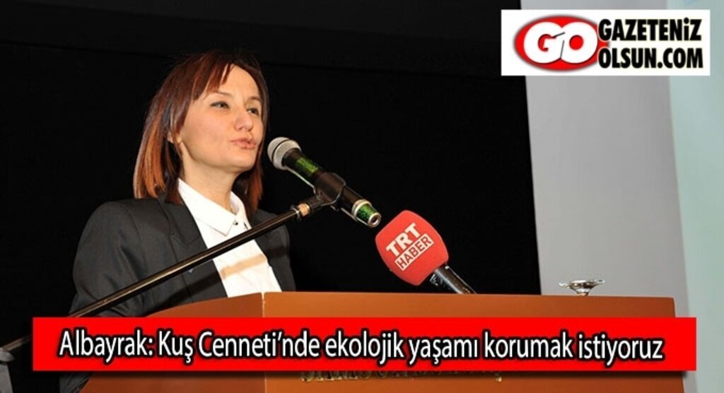 Albayrak: Kuş Cenneti’nde ekolojik yaşamı korumak istiyoruz