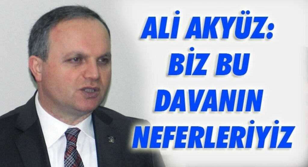 Ali Akyüz: Biz bu teşkilatlarda yetiştik
