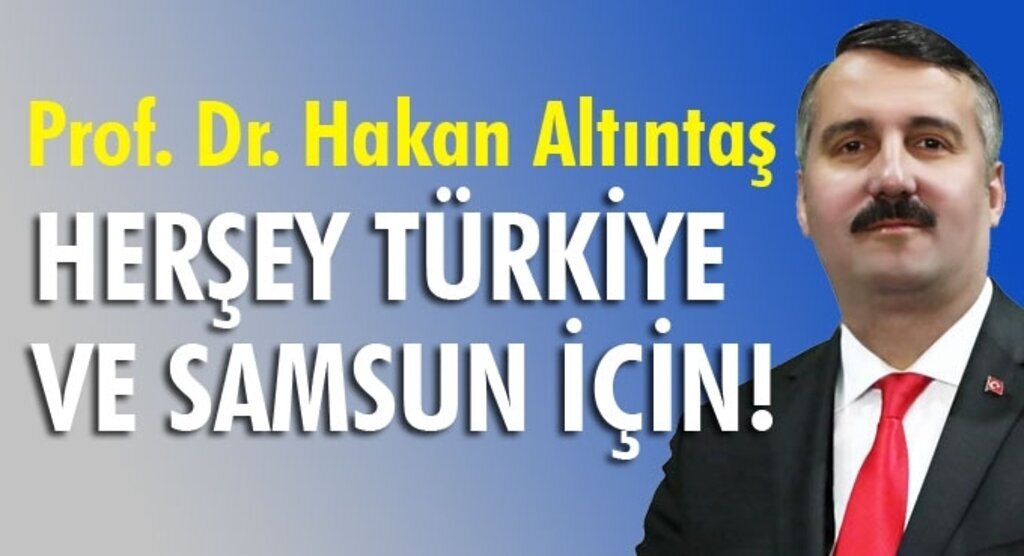 Altıntaş: Herşey Türkiye ve Samsun için